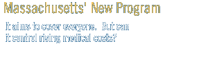 Massachusetts' New Program - It aims to cover everyone.  But can it control rising medical costs?