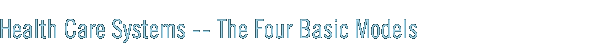 Health Care Systems - The Four Basic Models