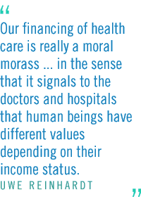 Our financing of health care is really a moral morass ... in the sense that it signals to the doctors and hospitals that human beings have different values depending on their income status.