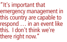 It's important that emergency management in this country are capable to respond  in an event like this.  I don't think we're there right now.