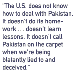 The U.S. does not know how to deal with Pakistan. It doesn't do its homework �� doesn't learn lessons. It doesn't call Pakistan on the carpet when we're being blatantly lied to and deceived.