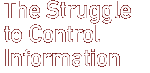 the struggle to control information