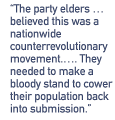 The party elders �� believed this was a nationwide counterrevolutionary movement.��. They needed to make a bloody stand to cower their population back into submission.