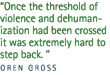 Once the threshold of violence and dehumanization had been crossed it was extremely hard to step back. 