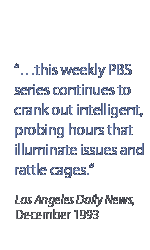 this weekly PBS series continues to crank out intelligent, probing hours that illuminate issues and rattle cages.