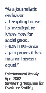 As a journalistic endeavor attempting to use its investigative know-how for social good, Frontline once again proves it has no small-screen equal.